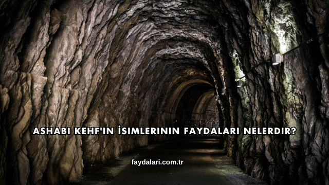 Ashabı Kehf'in İsimlerinin Faydaları Nelerdir?