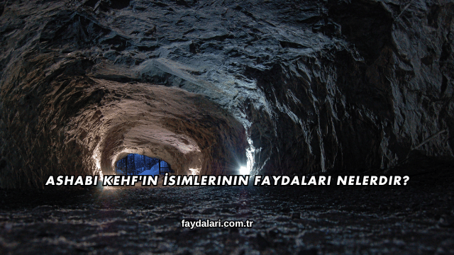 Ashabı Kehf'in İsimlerinin Faydaları Nelerdir?