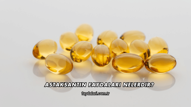 Astaksantin Faydaları Nelerdir?