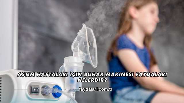 Astım Hastaları İçin Buhar Makinesi Faydaları Nelerdir?