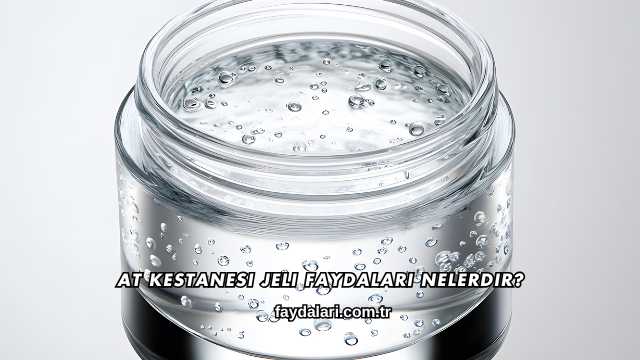 At Kestanesi Jeli Faydaları Nelerdir?