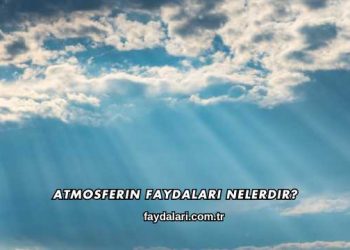 Atmosferin Faydaları Nelerdir?