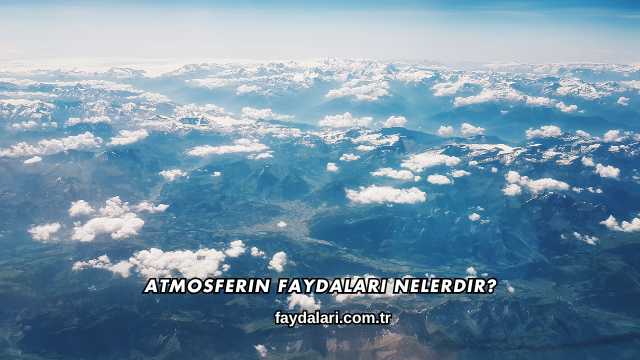 Atmosferin Faydaları Nelerdir?