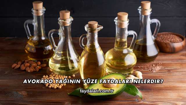 Avokado Yağının Yüze Faydaları Nelerdir?
