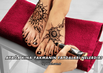 Ayağa Kına Yakmanın Faydaları Nelerdir?