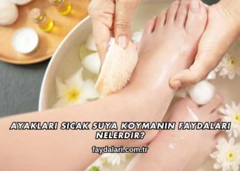 Ayakları Sıcak Suya Koymanın Faydaları Nelerdir?