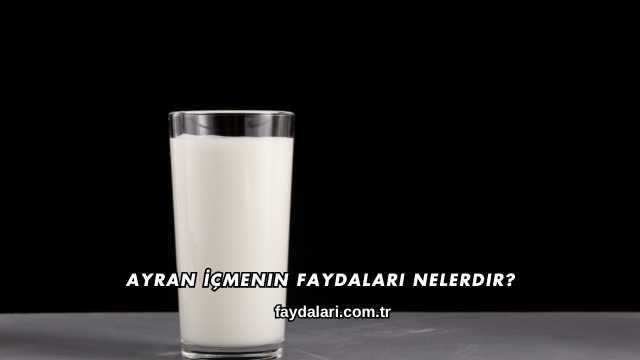Ayran İçmenin Faydaları Nelerdir?