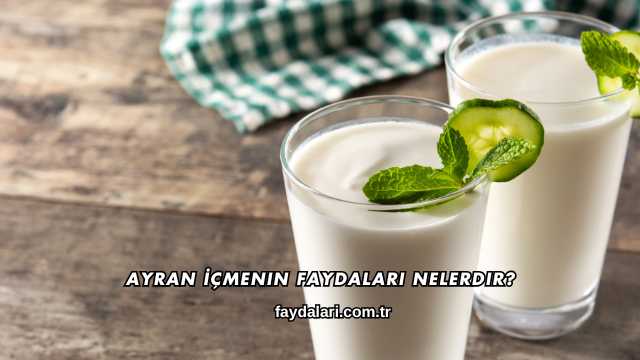 Ayran İçmenin Faydaları Nelerdir?