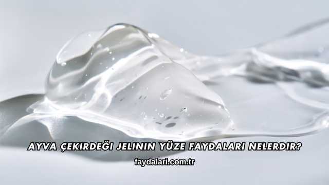 Ayva Çekirdeği Jelinin Yüze Faydaları Nelerdir?