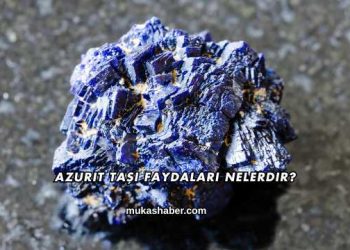 Azurit Taşı Faydaları Nelerdir?