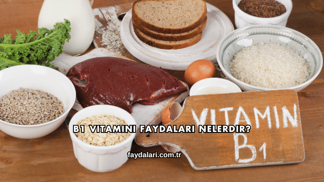 B1 Vitamini Faydaları Nelerdir?