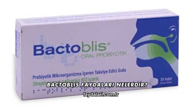 Bactoblis Faydaları Nelerdir?