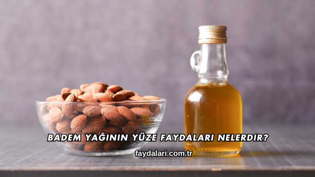 Badem Yağının Yüze Faydaları Nelerdir?
