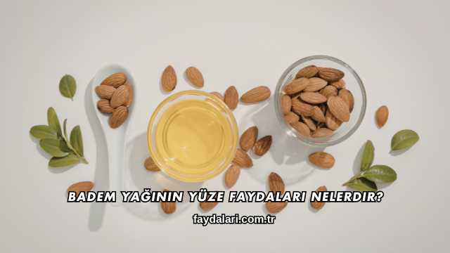 Badem Yağının Yüze Faydaları Nelerdir?