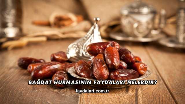 Bağdat Hurmasının Faydaları Nelerdir?