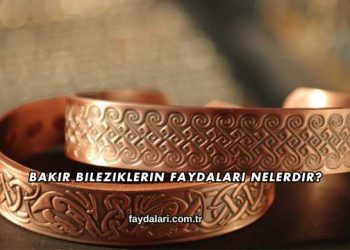 Bakır Bileziklerin Faydaları Nelerdir?