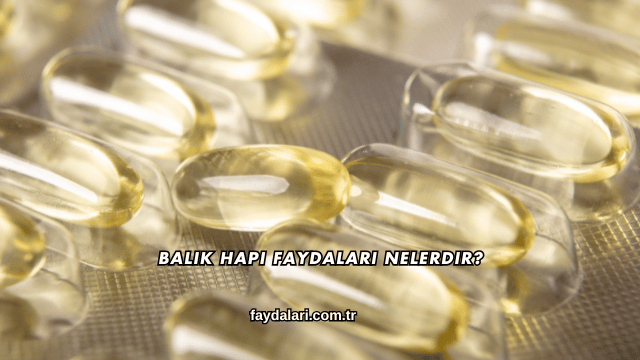 Balık Hapı Faydaları Nelerdir?