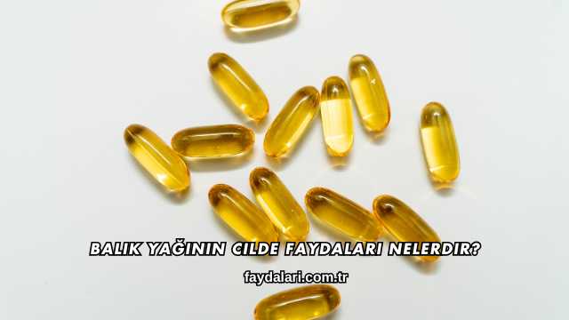 Balık Yağının Cilde Faydaları Nelerdir?