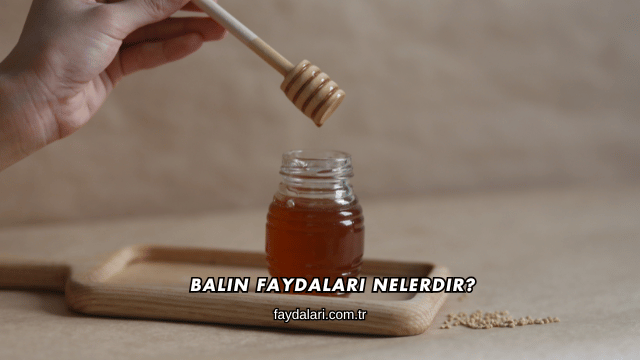 Balın Faydaları Nelerdir?