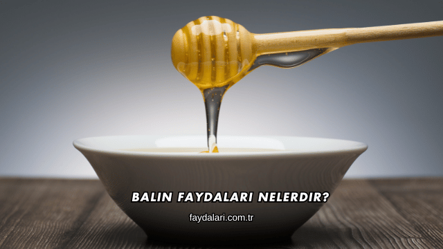 Balın Faydaları Nelerdir?