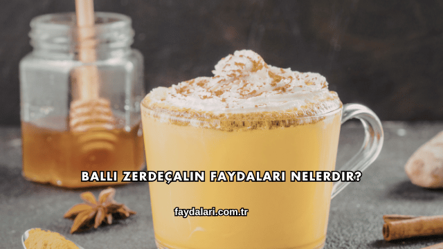 Ballı Zerdeçalın Faydaları Nelerdir?