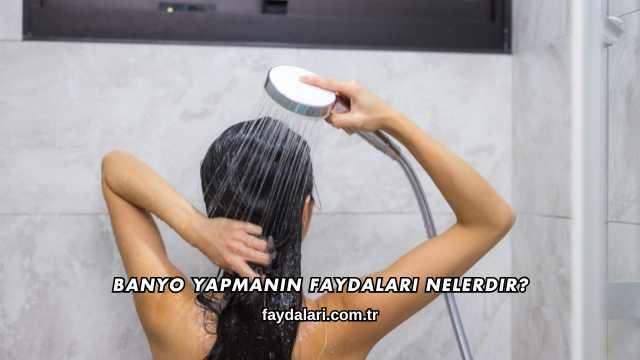 Banyo Yapmanın Faydaları Nelerdir