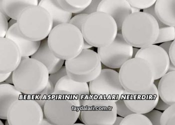 Bebek Aspirinin Faydaları Nelerdir?