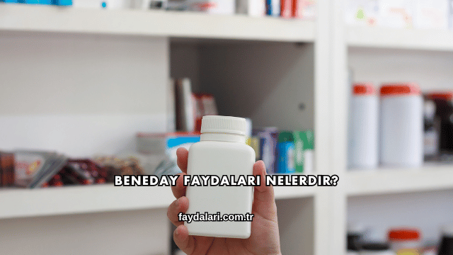 Beneday Faydaları Nelerdir?