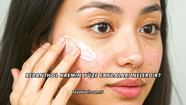 Bepanthol Kremin Yüze Faydaları Nelerdir?