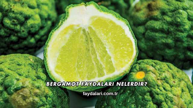 Bergamot Faydaları Nelerdir?