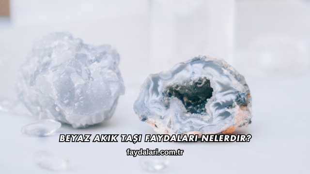 Beyaz Akik Taşı Faydaları Nelerdir?