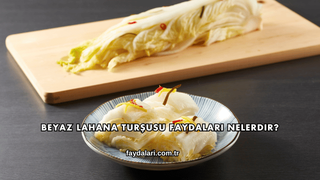 Beyaz Lahana Turşusu Faydaları Nelerdir?