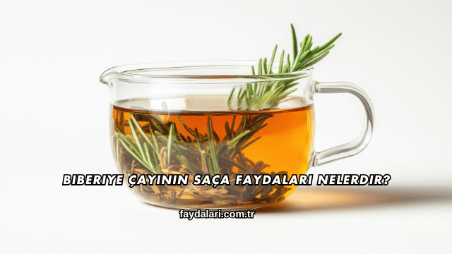 Biberiye Çayının Saça Faydaları Nelerdir?