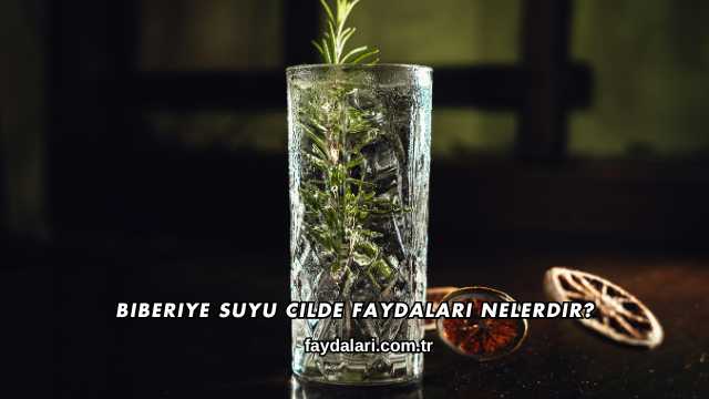 Biberiye Suyu Cilde Faydaları Nelerdir?