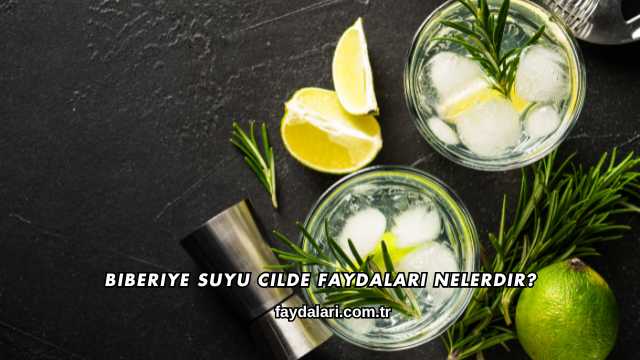 Biberiye Suyu Cilde Faydaları Nelerdir?