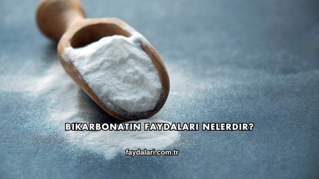 Bikarbonatın Faydaları Nelerdir?