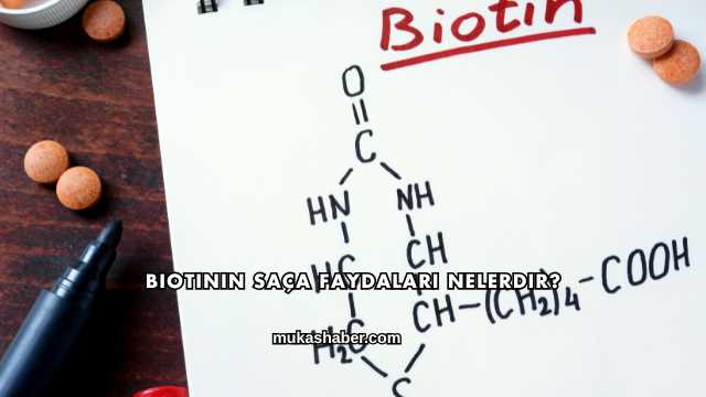 Biotinin Saça Faydaları Nelerdir?