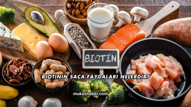 Biotinin Saça Faydaları Nelerdir?