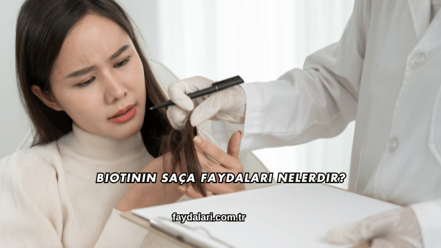 Biotinin Saça Faydaları Nelerdir?