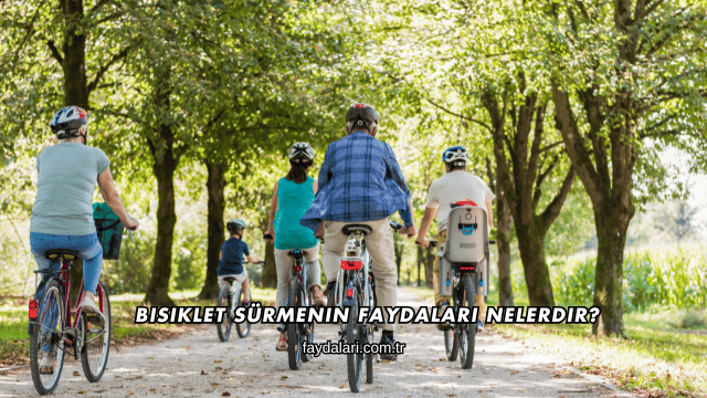 Bisiklet Sürmenin Faydaları Nelerdir?