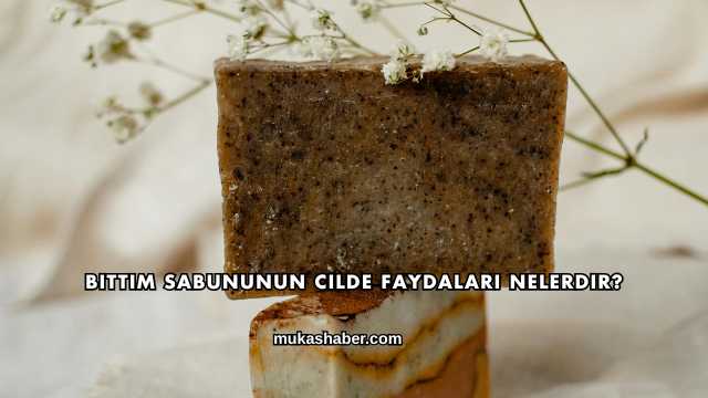 Bıttım Sabununun Cilde Faydaları Nelerdir?
