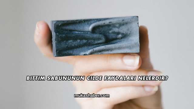 Bıttım Sabununun Cilde Faydaları Nelerdir?