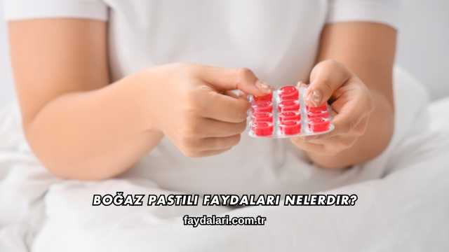 Boğaz Pastili Faydaları Nelerdir?