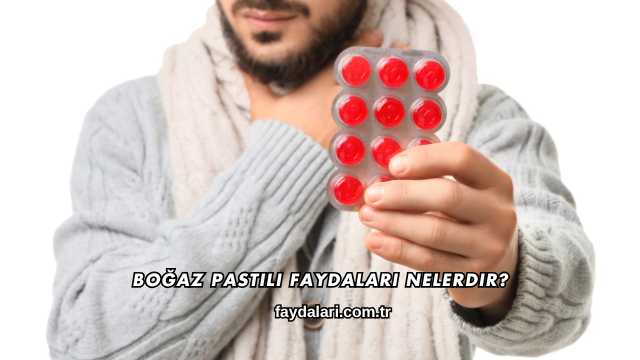 Boğaz Pastili Faydaları Nelerdir?