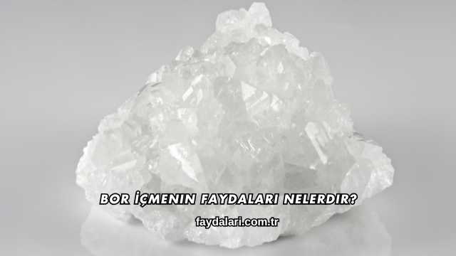 Bor İçmenin Faydaları Nelerdir?