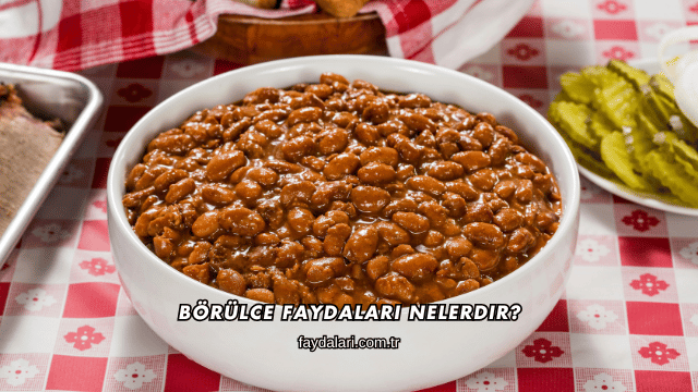 Börülce Faydaları Nelerdir?