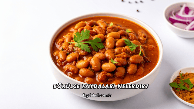 Börülce Faydaları Nelerdir?