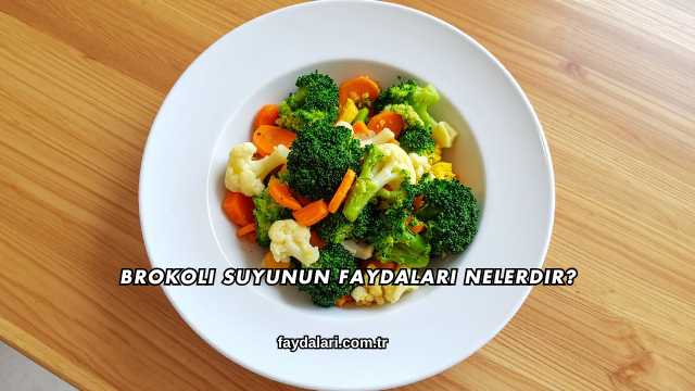 Brokoli Suyunun Faydaları Nelerdir?