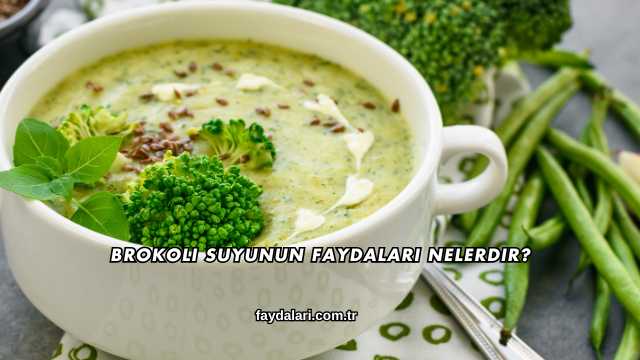 Brokoli Suyunun Faydaları Nelerdir?