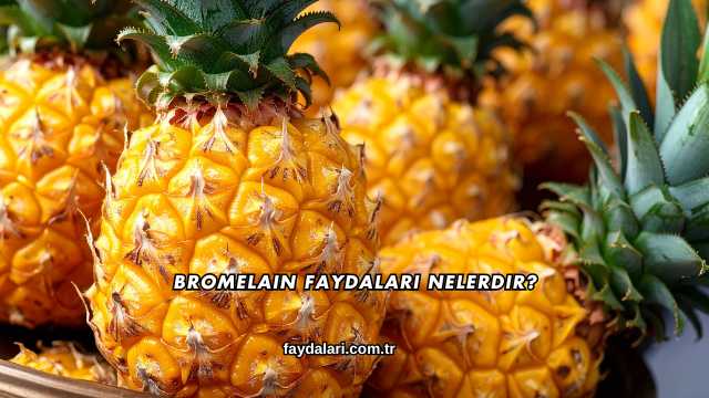Bromelain Faydaları Nelerdir?